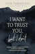 I Want to Trust You but I Don't