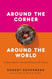 Around the Corner to Around the World