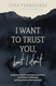 I Want to Trust You but I Don't