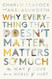 Why Everything That Doesn't Matter Matters So Much