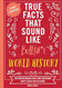 True Facts That Sound Like Bull$#*t