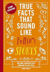 True Facts That Sound Like Bull$#*t