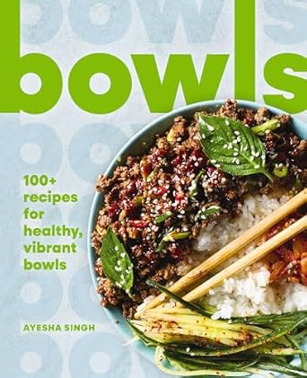 Bowls: 100+ Recipes for Healthy Vibrant Bowls