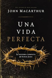 Una vida perfecta: La historia completa del Senor Jesus