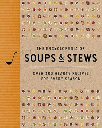 The Encyclopedia of Soups and Stews