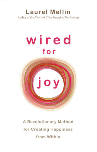 Wired For Joy! A Revolutionary Method for Creating