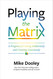 Playing the Matrix