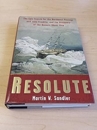 Resolute: The Epic Search for the Northwest Passage and