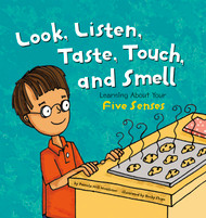 Look Listen Taste Touch and Smell: Learning About Your Five Senses