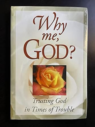 Why Me God? Trusting God in Times of Trouble
