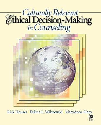 Culturally Relevant Ethical Decision-Making in Counseling Culturally Relevant Ethical Decision-Making in Counseling