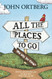 All the Places to Go . . . How Will You Know?