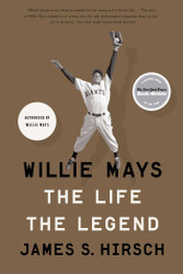 Willie Mays: The Life The Legend