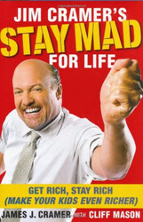 Jim Cramer's Stay Mad for Life: Get Rich Stay Rich
