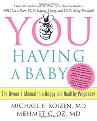 YOU: Having a Baby: The Owner's Manual to a Happy and