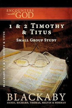 1 and 2 Timothy and Titus: A Blackaby Bible Study Series