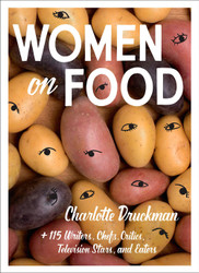 Women on Food: Charlotte Druckman and 115 Writers Chefs Critics