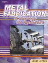 Metal Fabrication Technology For Agriculture by Larry Jeffus
