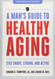 A Man's Guide to Healthy Aging