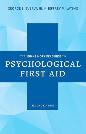The Johns Hopkins Guide to Psychological First Aid The Johns Hopkins Guide to Psychological First Aid