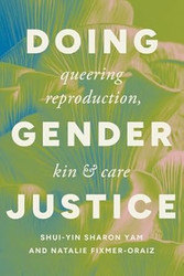 Doing Gender Justice: Queering Reproduction Kin and Care