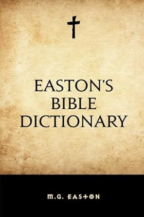 Eastons Bible Dictionary