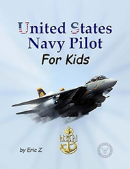 United States Navy Pilot - For Kids!: How To Become a Navy Pilot
