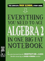 Everything You Need to Ace Algebra 2 in One Big Fat Notebook