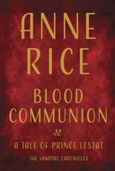 Blood Communion: A Tale of Prince Lestat