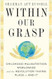 Within Our Grasp