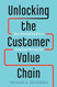 Unlocking the Customer Value Chain