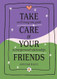 Take Care of Your Friends