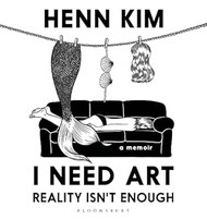 I Need Art: Reality Isnt Enough: A memoir in images from the