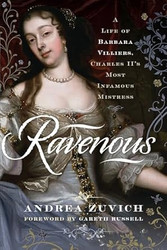 Ravenous: A Life of Barbara Villiers Charles II's Most