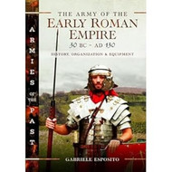 The Army of the Early Roman Empire 30 BCAD 180