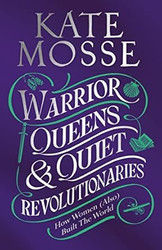Warrior Queens & Quiet Revolutionaries: How Women