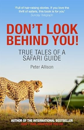 Don't Look Behind You!: True Tales of a Safari Guide