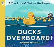Ducks Overboard!: A True Story of Plastic in Our Oceans