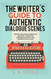 The Writer's Guide to Authentic Dialogue Scenes The Writer's Guide to Authentic Dialogue Scenes