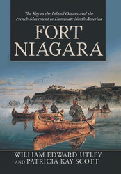 Fort Niagara: The Key to the Inland Oceans and the French