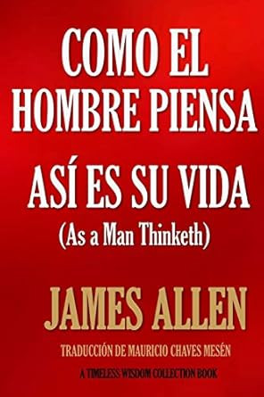Como un hombre piensa asi es su vida.