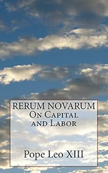 RERUM NOVARUM On Capital and Labor