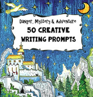 50 Creative Writing Prompts - Danger Mystery & Adventure