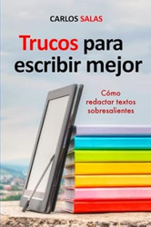 Trucos para Escribir Mejor: Como redactar textos sobresalientes