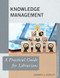 Knowledge Management: A Practical Guide for Librarians