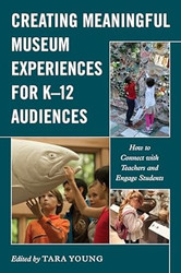 Creating Meaningful Museum Experiences for K12 Audiences