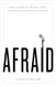 Afraid: Understanding the Purpose of Fear and Harnessing