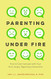 Parenting Under Fire Parenting Under Fire