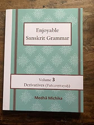 Enjoyable Sanskrit Grammar Volume 3 Derivatives