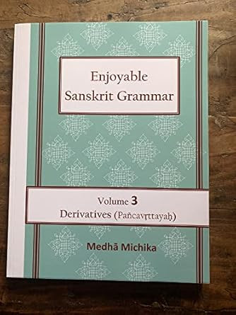 Enjoyable Sanskrit Grammar Volume 3 Derivatives